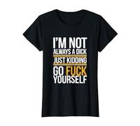I'm Not Always A Dick Just Kidding Go Fuck T-Shirt, Women, Black, 3X-Large