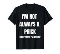 I'm Not Always A Prick Sometimes I'm Asleep T-Shirt