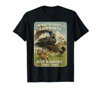I'm Not Always a Train Wreck Humorous Funny Absurd Sayings T-Shirt