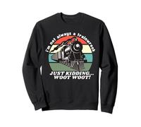 I'm Not Always A Train Wreck Just Kidding Funny For Women Sweatshirt