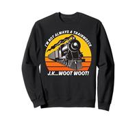 I'm Not Always A Train Wreck Just Kidding Funny For Women Sweatshirt
