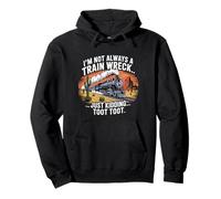 I'm Not Always A Train Wreck Just Kidding Toot Chaotic Meme Pullover Hoodie