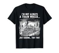 I'm Not Always A Train Wreck Just Kidding Toot Funny Saying T-Shirt