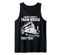 I'm Not Always A Train Wreck Just Kidding Toot Funny train Tank Top