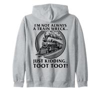 I'm Not Always A Train Wreck - Just Kidding TOOT TOOT Humor Zip Hoodie