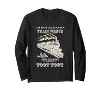 I'm Not Always A Train Wreck Just Kidding Toot Toot Long Sleeve T-Shirt