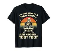 I'm Not Always A Train Wreck Just Kidding Toot Toot T-Shirt