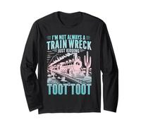 I'm Not Always A Train Wreck Just Kidding Toot Toot Train Long Sleeve T-Shirt