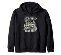 I'm Not Always A Train Wreck Just Kidding Toot Toot Zip Hoodie