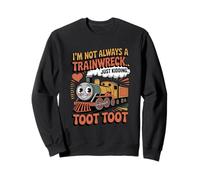 I'm Not Always A Trainwreck Funny Train Lover Toot Toot Sweatshirt
