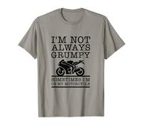 I'm Not Always Grumpy, Sometimes I'm On My Motorcycle T-Shirt