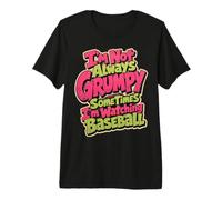 I'm Not Always Grumpy Sometimes I'm Watching Baseball Premium T-Shirt