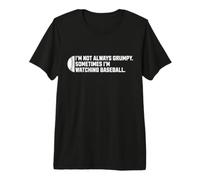 I'm Not Always Grumpy Sometimes I'm Watching Baseball Premium T-Shirt