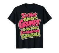 I'm Not Always Grumpy Sometimes I'm Watching Baseball T-Shirt