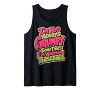 I'm Not Always Grumpy Sometimes I'm Watching Baseball Tank Top