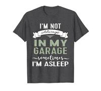 I'm Not Always in My Garage Sometimes I'm Asleep Guys Tshirt T-Shirt, Men, Dark Heather Grey, Small