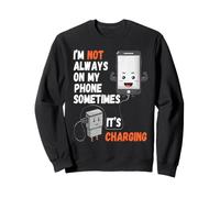 I'm Not Always On My Phone Sometimes It's Charging Sweatshirt
