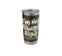 I'm Not Always Right But I'm Never Wrong Attitude Design Stainless Steel Insulated Tumbler