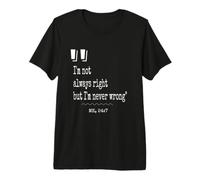 I'm not Always Right but I'm Never Wrong Bold and Funny Premium T-Shirt