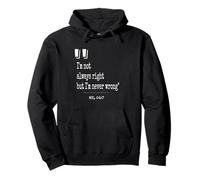I'm not always right but I'm never wrong Bold and Funny Pullover Hoodie