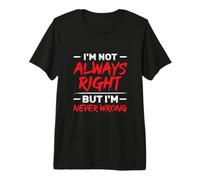 I'm Not Always Right But I'm Never Wrong Funny Sarcasm Premium T-Shirt