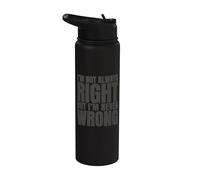 I'm Not Always Right But I'm Never Wrong Funny Sarcasm Quote Stainless Steel Insulated Water Bottle