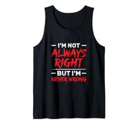 I'm Not Always Right But I'm Never Wrong Funny Sarcasm Tank Top