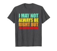 I'm Not Always Right But I'm Never Wrong Sarcastic and Funny T-Shirt, Men, Dark Heather Grey, XX-Large