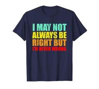 I'm Not Always Right But I'm Never Wrong Sarcastic and Funny T-Shirt, Men, Navy Blue, Small