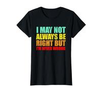 I'm Not Always Right But I'm Never Wrong Sarcastic and Funny T-Shirt, Women, Black, X-Small