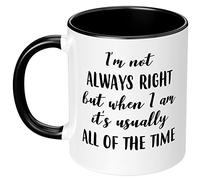 I'm Not Always Right But When I Am Mug 11Oz White Black - Funny Novelty Ceramic Drinking Cup, Birthday Gift for Woman Man