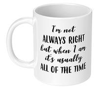 I'm Not Always Right But When I Am Mug 11Oz White - Funny Novelty Ceramic Drinking Cup, Work Job Gift for Woman Man