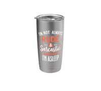 I'm Not Always Rude & Sarcastic Sometimes Asleep Stainless Steel Insulated Tumbler