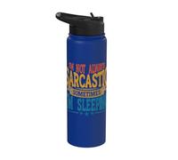 I'm Not Always Sarcastic Sometimes I Am Sleeping Stainless Steel Insulated Water Bottle