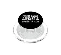 I'm Not Always Sarcastic Sometimes I'm Asleep Funny Sassy PopSockets PopGrip for MagSafe