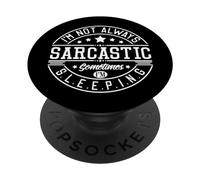 I'm Not Always Sarcastic Sometimes I'm Sleeping Funny Rude PopSockets Swappable PopGrip