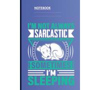 I'm Not Always Sarcastic Sometimes I'm Sleeping With Cute Dog Illustration On Blue Cover: Funny Sarcasm & Dog Lovers Notebook