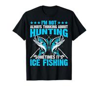I'm Not Always Think About Hunting - Ice Fishing Fisherman T-Shirt