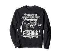 I'm Not Always Thinking About Hunting Fish Fishermen Hunter Sweatshirt