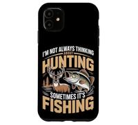 I'm Not Always Thinking About Hunting Sometimes It's Fishing Case for iPhone 11