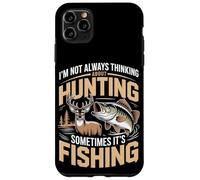 I'm Not Always Thinking About Hunting Sometimes It's Fishing Case for iPhone 11 Pro Max
