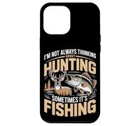 I'm Not Always Thinking About Hunting Sometimes It's Fishing Case for iPhone 12 Pro Max