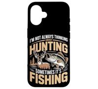 I'm Not Always Thinking About Hunting Sometimes It's Fishing Case for iPhone 16
