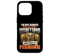 I'm Not Always Thinking About Hunting Sometimes It's Fishing Case for iPhone 16 Pro