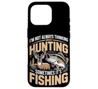 I'm Not Always Thinking About Hunting Sometimes It's Fishing Case for iPhone 16 Pro
