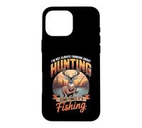 I'm Not Always Thinking About Hunting Sometimes It's Fishing Case for iPhone 16 Pro Max