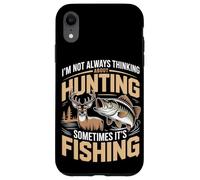 I'm Not Always Thinking About Hunting Sometimes It's Fishing Case for iPhone XR