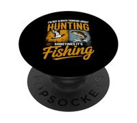 I'm Not Always Thinking About Hunting Sometimes It's Fishing PopSockets Adhesive PopGrip