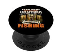 I'm Not Always Thinking About Hunting Sometimes It's Fishing PopSockets Adhesive PopGrip