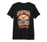 I'm Not Always Thinking About Hunting Sometimes It's Fishing Premium T-Shirt